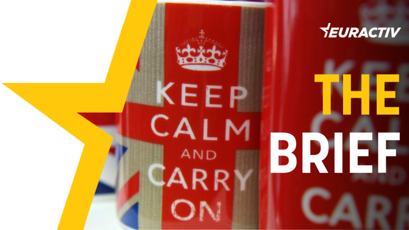 The Brief — Keep Calm and Carry On – Euractiv