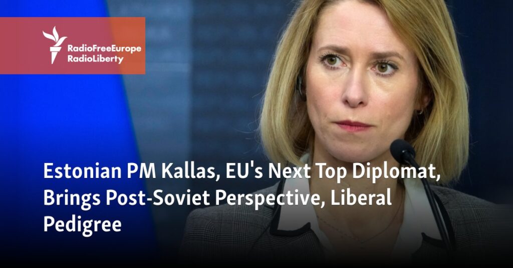 Estonian PM Kallas, EU's Next Top Diplomat, Brings Post-Soviet Perspective, Liberal Pedigree