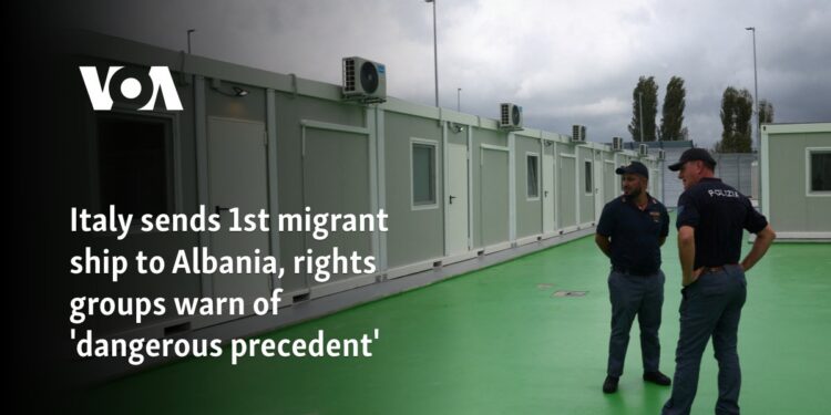 Italy sends 1st migrant ship to Albania, rights groups warn of ‘dangerous precedent’