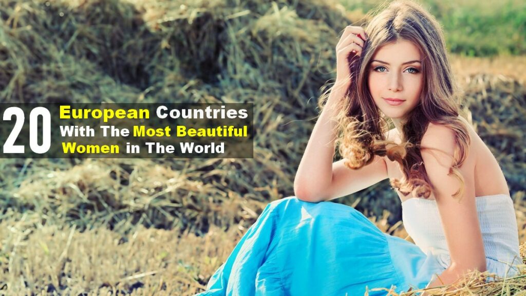 Most Beautiful Women of Europe by Country (Top 20)