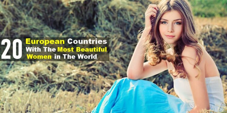 Most Beautiful Women of Europe by Country (Top 20)