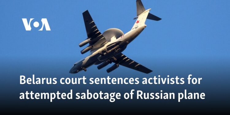 Belarus court sentences activists for attempted sabotage of Russian plane 