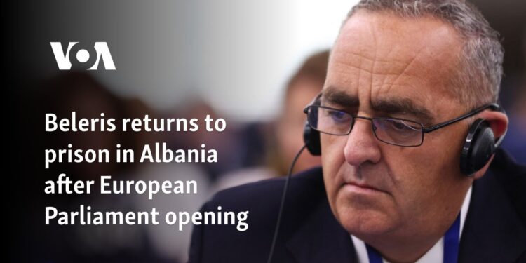 Beleris returns to prison in Albania after European Parliament opening