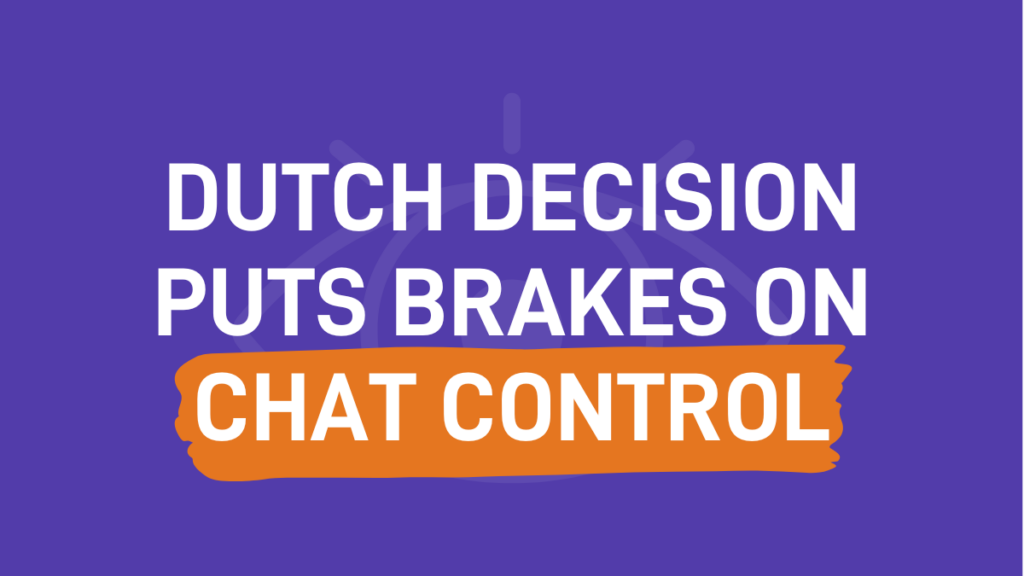 Dutch decision puts brakes on Chat Control