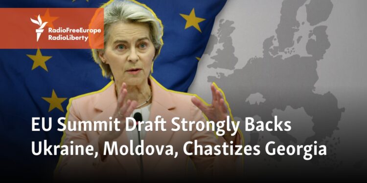 EU Summit Draft Strongly Backs Ukraine, Moldova, Chastizes Georgia – Radio Free Europe / Radio Liberty