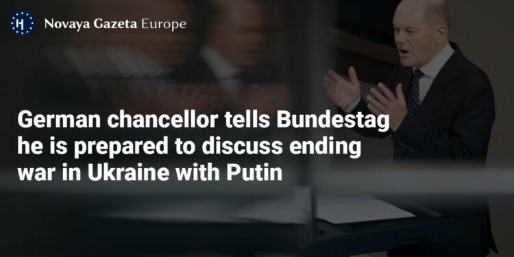 German chancellor tells Bundestag he is prepared to discuss ending war in Ukraine with Putin — Novaya Gazeta Europe