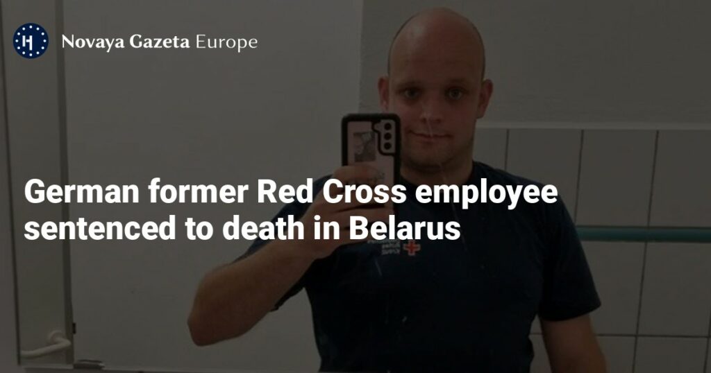 German former Red Cross employee sentenced to death in Belarus — Novaya Gazeta Europe