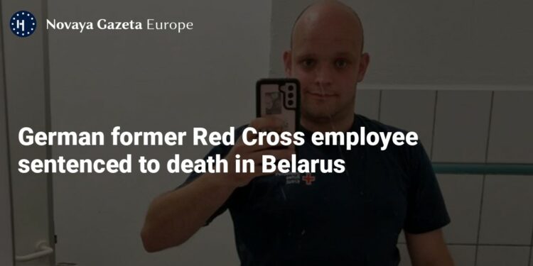German former Red Cross employee sentenced to death in Belarus — Novaya Gazeta Europe