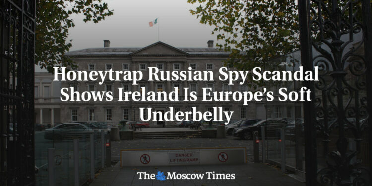 Honeytrap Russian Spy Scandal Shows Ireland Is Europe’s Soft Underbelly