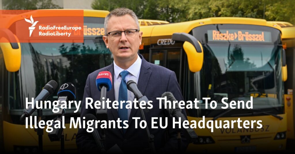 Hungary Reiterates Threat To Send Illegal Migrants To EU Headquarters