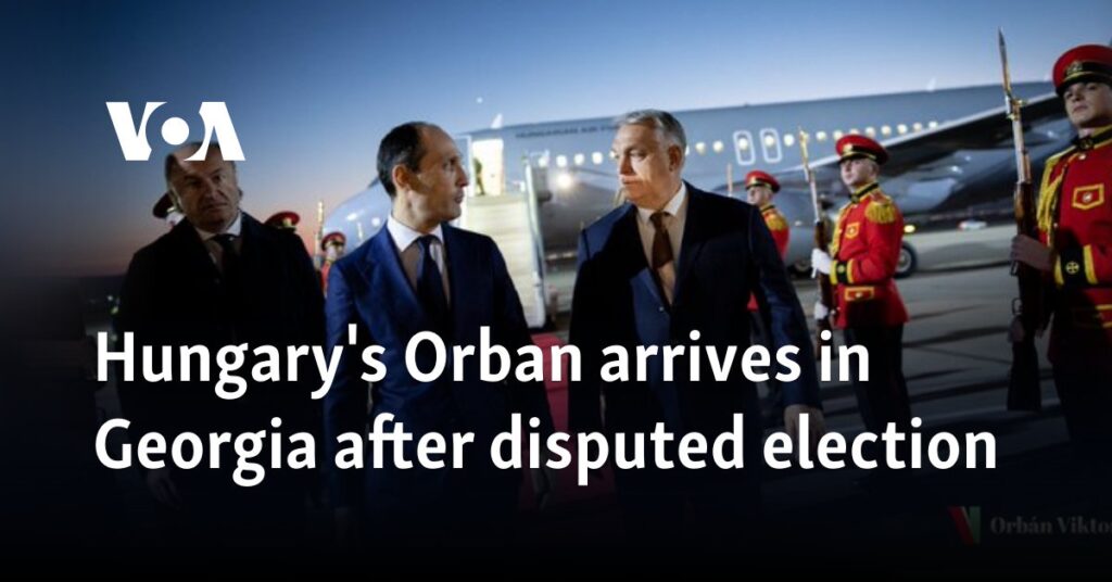 Hungary's Orban arrives in Georgia after disputed election