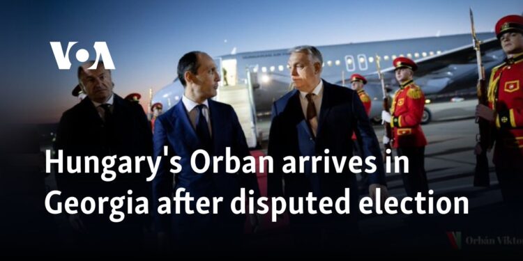 Hungary's Orban arrives in Georgia after disputed election