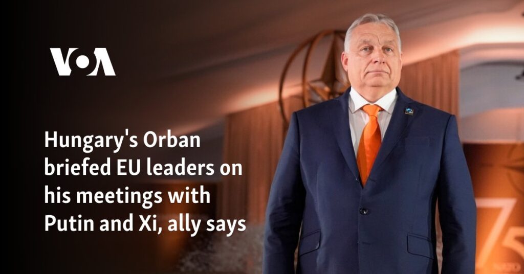 Hungary's Orban briefed EU leaders on his meetings with Putin and Xi, ally says