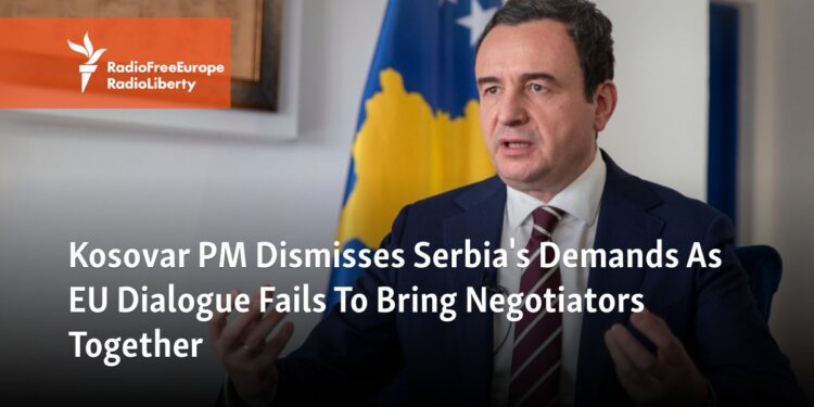 Kosovar PM Dismisses Serbia’s Demands As EU Dialogue Fails To Bring Negotiators Together – Radio Free Europe / Radio Liberty