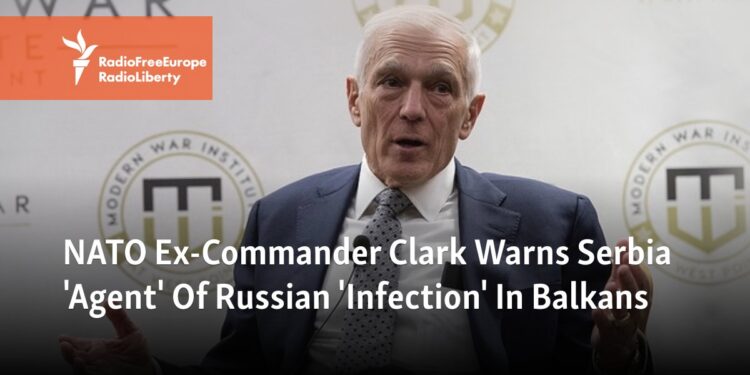 NATO Ex-Commander Clark Warns Serbia Is 'Agent' Of Russian 'Infection' In Balkans - Radio Free Europe / Radio Liberty