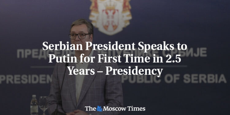 Serbian President Speaks to Putin for First Time in 2.5 Years – Presidency