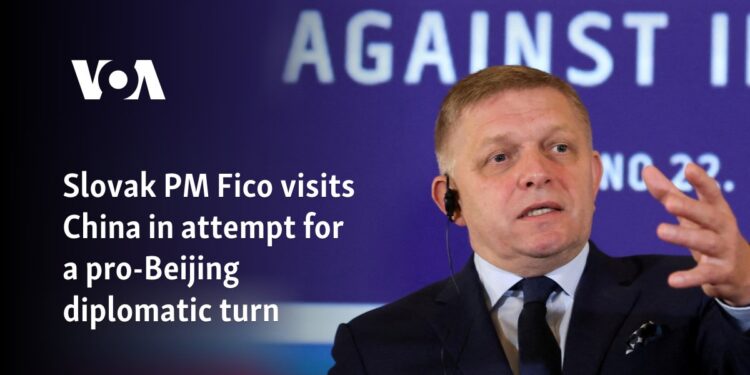 Slovak PM Fico visits China in attempt for a pro-Beijing diplomatic turn