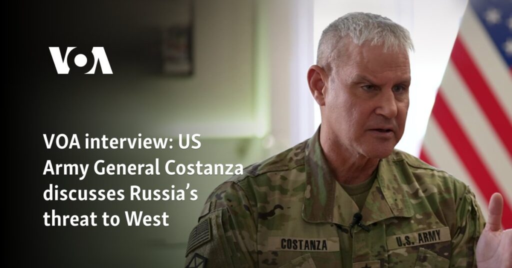 US Army General Costanza discusses Russia's threat to West