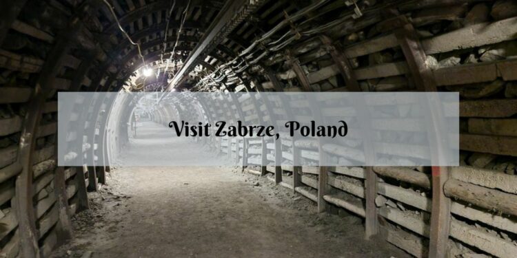 Visit Zabrze, Poland and Its Underground Attractions