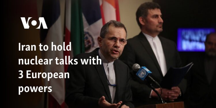 Iran to hold nuclear talks with 3 European powers