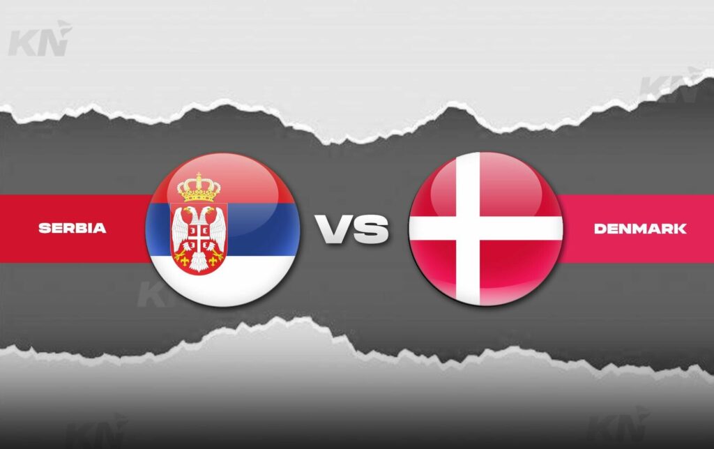 Serbia vs Denmark Prediction, lineups, betting tips & odds