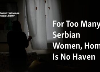 For Too Many Serbian Women, Home Is No Haven For Too Many Serbian Women, Home Is No Haven