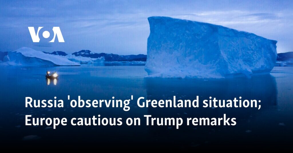 Russia ‘observing’ Greenland situation; Europe cautious on Trump remarks 