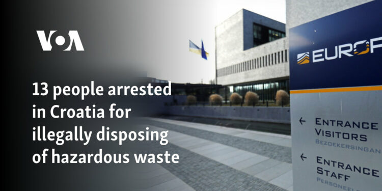 13 people arrested in Croatia for illegally disposing of hazardous waste