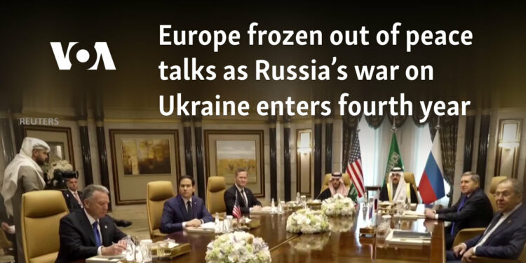 Europe frozen out of peace talks as Russia’s war on Ukraine enters fourth year